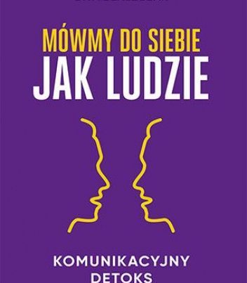 Okładka książki Mówmy do siebie jak ludzie – Ewa Błaszczak