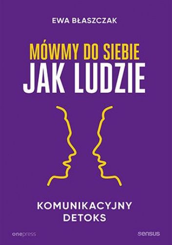 Okładka książki Mówmy do siebie jak ludzie – Ewa Błaszczak
